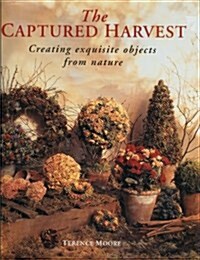 The Captured Harvest: Creating Exquisite Objects from Nature (Paperback, 1st Pbk. Ed)