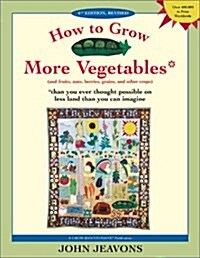 [중고] How to Grow More Vegetables: And Fruits, Nuts, Berries, Grains and Other Crops Than You Ever Thought Possible on Less Land Than You Can Imagine (Paperback, 6th)