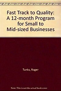 Fast Track to Quality: A 12-Month Program for Small to Mid-Sized Businesses (Hardcover, First Edition)