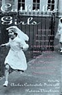 Catholic Girls: Stories, Poems, and Memoirs (Plume) (Paperback, First Edition)