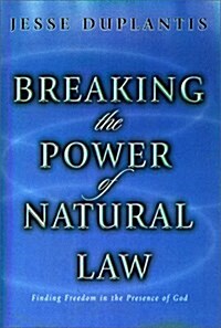 Breaking the Power of Natural Law: How to Be Free of Sickness, Disease, Addiction & Depression by Walking in Gods Commandments & Abinding in His Pres (Hardcover)