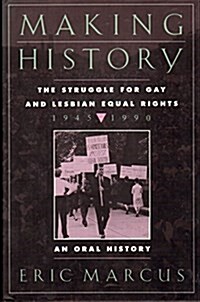 Making History: The Struggle for Gay and Lesbian Equal Rights, 1945-1990 : An Oral History (Unknown Binding, 1st)