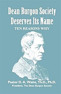 Dean Burgon Society Deserves Its Name, Ten Reasons Why (Paperback)