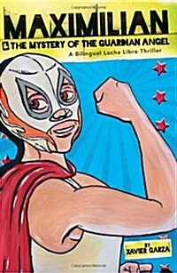 Maximilian & the Mystery of the Guardian Angel: A Bilingual Lucha Libre Thriller (Paperback)