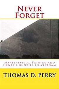 Never Forget: Martinsville, Patrick and Henry Counties in Vietnam (Paperback)