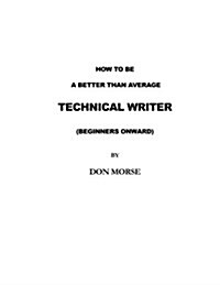 How to Be a Better Than Average Technical Writer (Paperback)