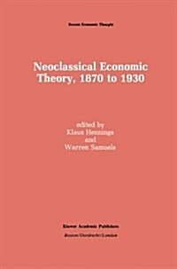 Neoclassical Economic Theory, 1870 to 1930 (Paperback)