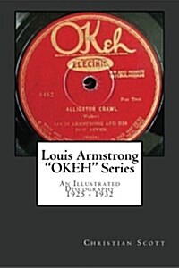 Louis Armstrong Okeh Series an Illustrated Discography 1925-1932 (Paperback)