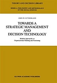 Towards a Strategic Management and Decision Technology: Modern Approaches to Organizational Planning and Positioning (Paperback, Softcover Repri)