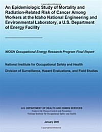 An Epidemiologic Study of Mortality and Radiation-related Risk of Cancer Among Workers at the Idaho National Engineering and Environmental Laboratory, (Paperback)