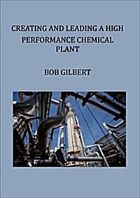 Creating and Leading a High Performance Chemical Plant (Paperback)