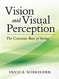 Vision and Visual Perception: The Conscious Base of Seeing (Paperback)