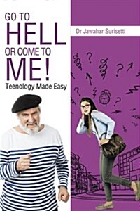 Go to Hell or Come to Me!: Teenology Made Easy (Paperback)