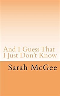 And I Guess That I Just Dont Know (Paperback)