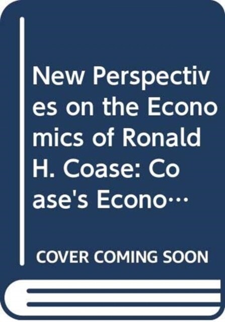 New Perspectives on the Economics of Ronald H. Coase : Coases Economics of Organisation & Governance and its Applications (Hardcover)