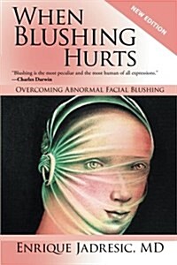 When Blushing Hurts: Overcoming Abnormal Facial Blushing (2nd Edition, Expanded and Revised) (Paperback)