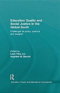 Education Quality and Social Justice in the Global South : Challenges for Policy, Practice and Research (Paperback)