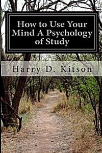 How to Use Your Mind a Psychology of Study (Paperback)