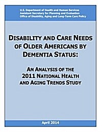 Disability and Care Needs of Older Americans by Dementia Status (Paperback)