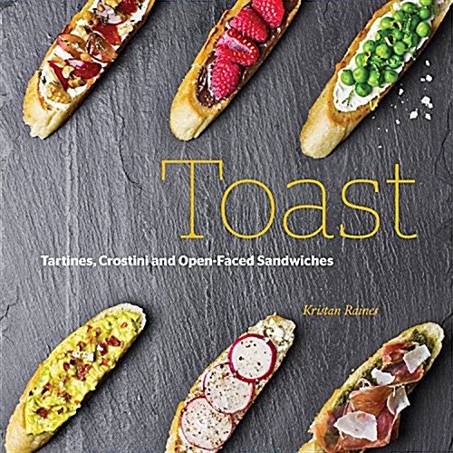 On Toast: Tartines, Crostini, and Open-Faced Sandwiches (Hardcover)