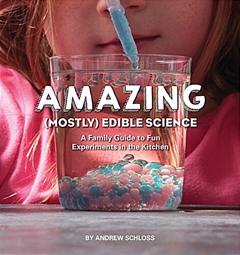 Amazing (Mostly) Edible Science: A Family Guide to Fun Experiments in the Kitchen (Paperback)