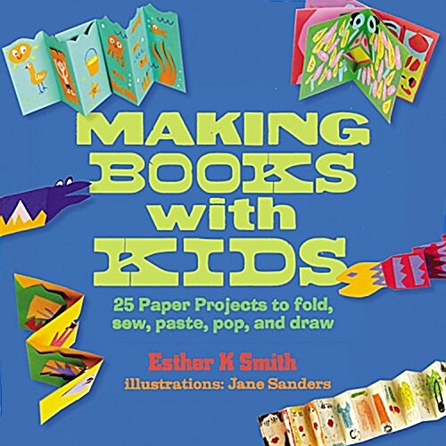 Making Books with Kids: 25 Paper Projects to Fold, Sew, Paste, Pop, and Draw (Paperback)