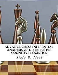 Advance Chess Inferential Analysis of Distributive Cognitive Logistics: Hybridization of Poly - Plextics Probabilities (Paperback)