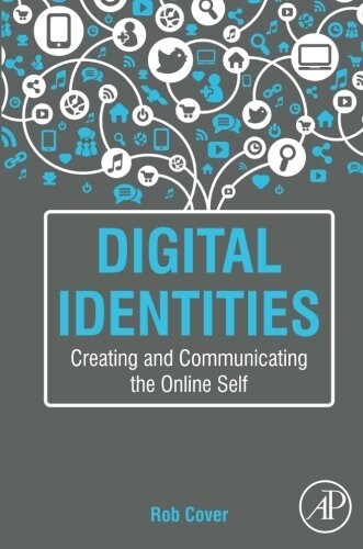 Digital Identities: Creating and Communicating the Online Self (Paperback)