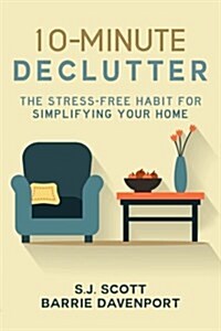 10-Minute Declutter: The Stress-Free Habit for Simplifying Your Home (Paperback)