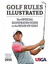 USGA Golf Rules Illustrated 2016 : The Official Illustrated Guide to the Rules of Golf (Paperback)