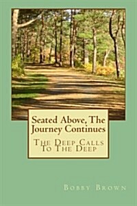 Seated Above, the Journey Continues: The Deep Calls to the Deep (Paperback)