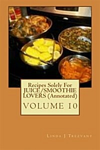 Recipes Solely for Juice/Smoothie Lovers (Annotated): Healthy Happy Eating! (Paperback)