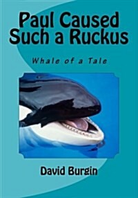 Paul Caused Such a Ruckus: Whale of a Tale (Paperback)