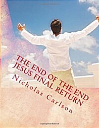 The End of the End Jesus Final Return (Paperback)