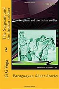 The Sergeant and the Indian Soldier: Paraguayan Short Stories (Paperback)