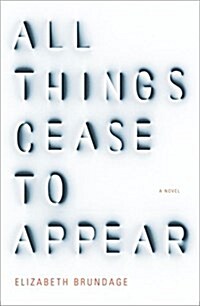 All Things Cease to Appear (Hardcover, Deckle Edge)