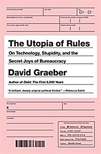 The Utopia of Rules: On Technology, Stupidity, and the Secret Joys of Bureaucracy (Paperback)