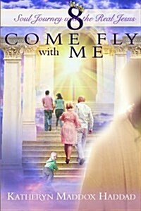 Come Fly with Me: A Childs Life of Christ (Paperback)