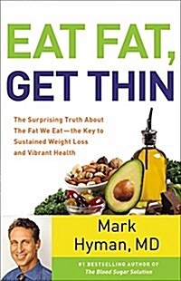 [중고] Eat Fat, Get Thin: Why the Fat We Eat Is the Key to Sustained Weight Loss and Vibrant Health (Hardcover)