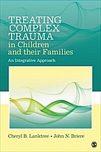 Treating Complex Trauma in Children and Their Families: An Integrative Approach (Paperback)