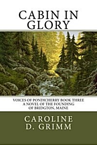 Cabin in Glory: A Novel Based on the Early Days of Bridgton, Maine (Paperback)