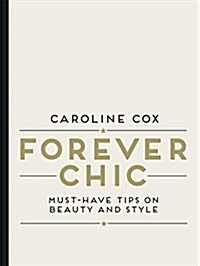 Forever Chic : Must-Have Tips on Beauty and Style (Hardcover)