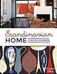 Scandinavian Home : A Comprehensive Guide to Mid-Century Modern Scandinavian Designers (Hardcover)