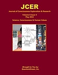 Journal of Consciousness Exploration & Research Volume 6 Issue 4: Science, Consciousness & Human Values (Paperback)