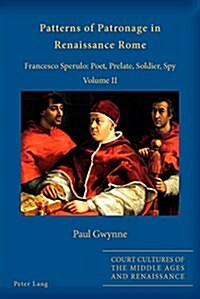 Patterns of Patronage in Renaissance Rome: Francesco Sperulo: Poet, Prelate, Soldier, Spy - Volume II (Paperback)