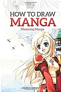 How to Draw Manga: Mastering Manga Drawings (Paperback)