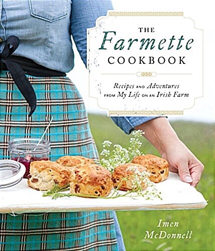 The Farmette Cookbook: Recipes and Adventures from My Life on an Irish Farm (Hardcover)