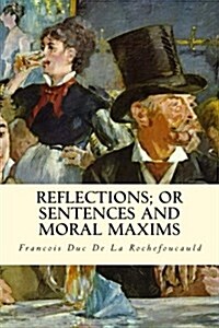 Reflections; Or Sentences and Moral Maxims (Paperback)