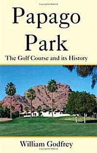 Papago Park: The Golf Course and Its History (Paperback)