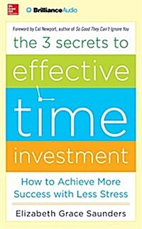 The 3 Secrets to Effective Time Investment: How to Achieve More Success with Less Stress (Audio CD)